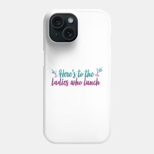Ladies Who Lunch Phone Case