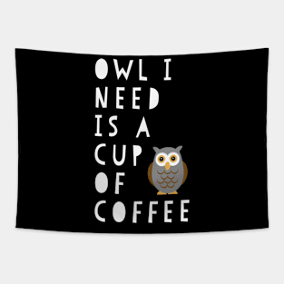 Owl I Need Is A Cup Of Coffee Tapestry