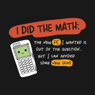 I did the math funny and kawaii calculator for gamers T-Shirt