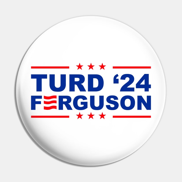 TURD FERGUSON for President 2024 Pin by rajem