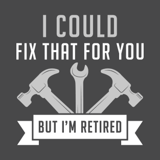 I Could Fix That For You T-Shirt