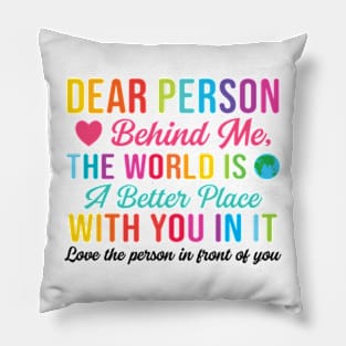 Dear Person Behind Me The World Is A Better Place With You (Back Print) Pillow