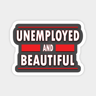 Unemployed And Beautiful Magnet