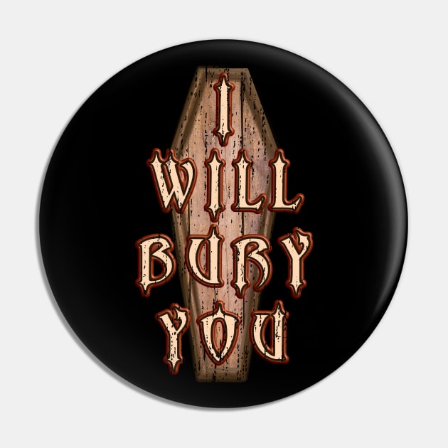 I Will Bury You Mortician Cemetery Death Humor Pin by Graveyard Gossip