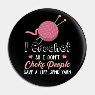 I Crochet So I Don't Choke People Save A Life...Send Yarn Pin