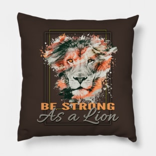 Be strong as a lion Pillow