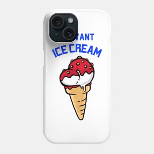 We want ice cream Phone Case