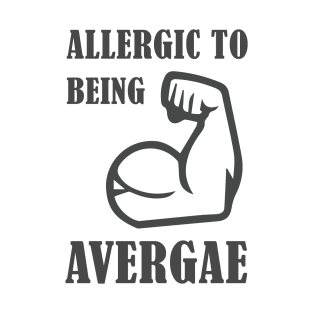 Allergic to being Average T-Shirt