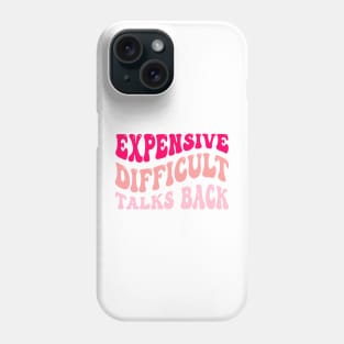 Expensive Difficult Talks Back Phone Case