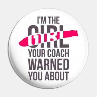 I'm the girl, your coach warned you about funny t-shirt Pin