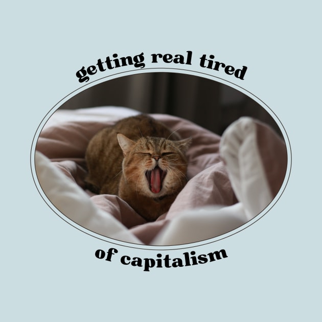 Getting Real Tired of Capitalism Cat by BotanicalWoe