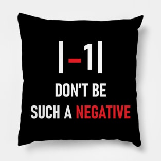 Don't be such a negative Pillow