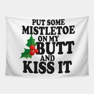 Put some Mistletoe on my butt Tapestry