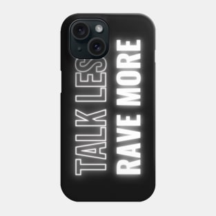 Talk Less Rave More Phone Case