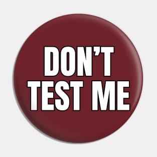 Don't Test Me Pin