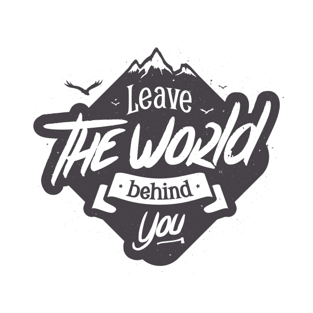 LEAVE THE WORLD BEHIND YOU by snevi