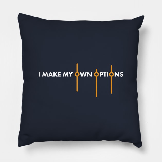 I Make My Own Options Pillow by VicEllisArt