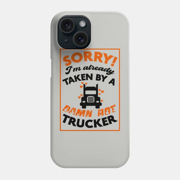 Sorry! I'm Already Taken By A Damn Hot Trucker (Orange & Black) Phone Case by Graograman
