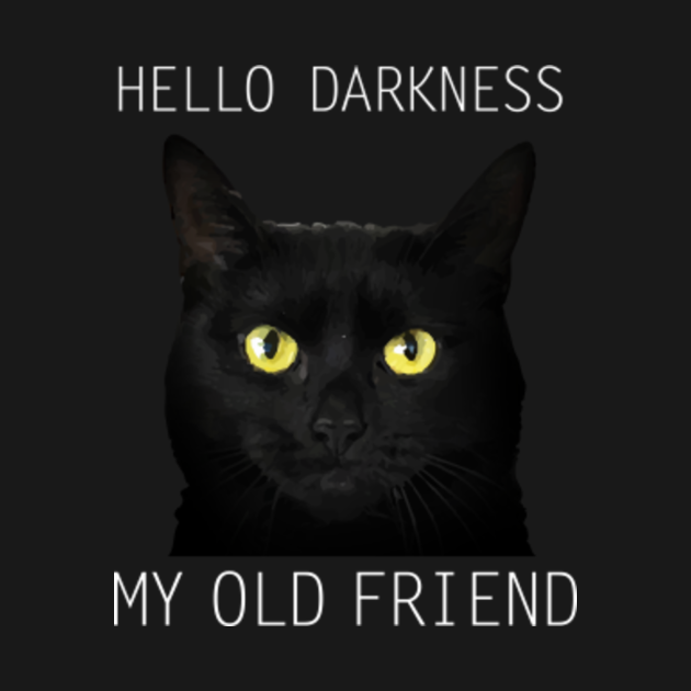 Cat hello darkness my old friend t shirt black cat love gift Cat