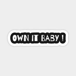 Own it Baby! Magnet