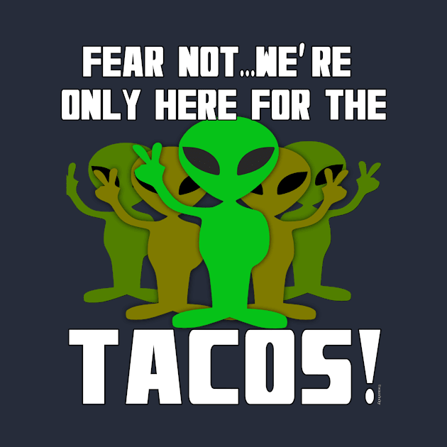 Aliens Only Here for the Tacos by Scarebaby