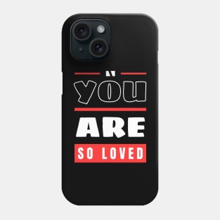 You Are So Loved | Christian Phone Case