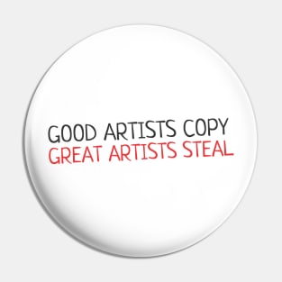 Quote - "Good artists copy, great artists steal" Pin