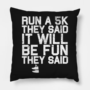 Run a 5K They Said It Will Be Fun They Said Pillow