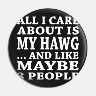 All  I Care About Is  My Hawg And Like Maybe 3 People Pin