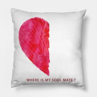 WHERE IS MY SOUL MATE Pillow