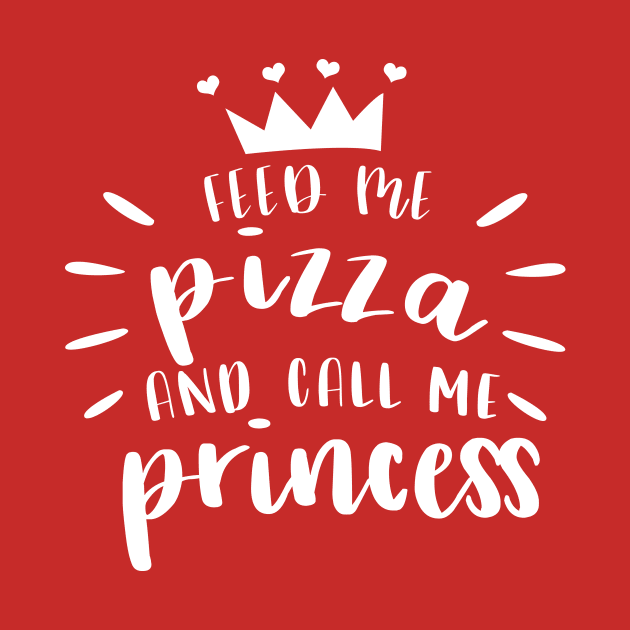 Feed Me Pizza And Call Me Princess Tshirt by JDaneStore