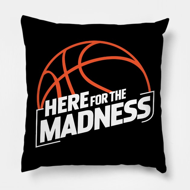 Here For The Madness Pillow by TeeShirt_Expressive