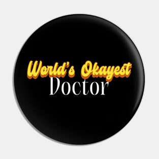 World's Okayest Doctor! Pin