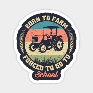 born to farm forced to go to school,tractors,tractor driver,gifts Magnet