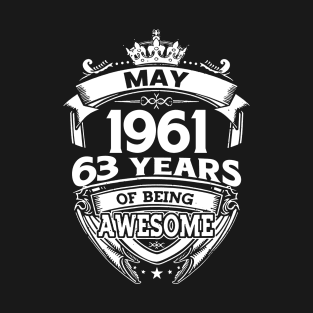 May 1961 63 Years Of Being Awesome 63rd Birthday T-Shirt