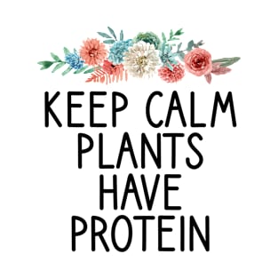 Keep Calm Plants Have Protein Funny Vegetarian Gift Idea T-Shirt