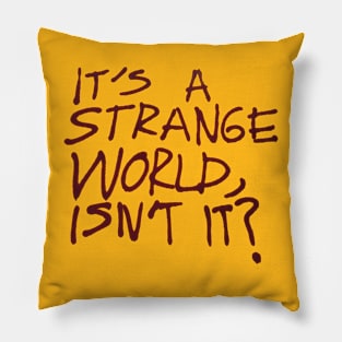 It's a Strange World, Isn't It? Pillow
