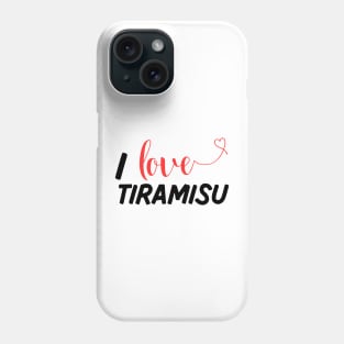 I Love Tiramisu Phone Case