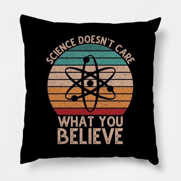 Science Doesn't Care What You Believe Pillow by DragonTees