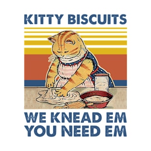 Cute cat Kitty biscuits we knead em you need em T-Shirt