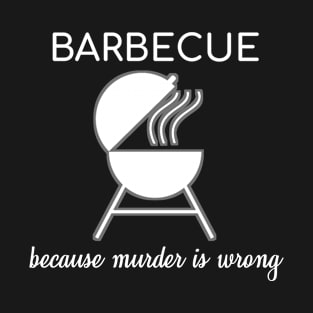 Barbecue Because Murder Is Wrong Grilling Bbq T-Shirt