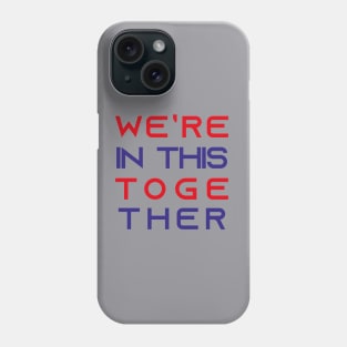 We’re In This Together Phone Case