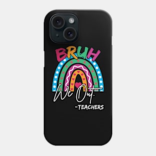 Bruh We Out Teachers Cute Rainbow Summer Teacher Gift Phone Case