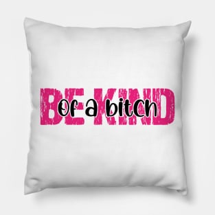 Be Kind Of A Bitch Funny Pillow