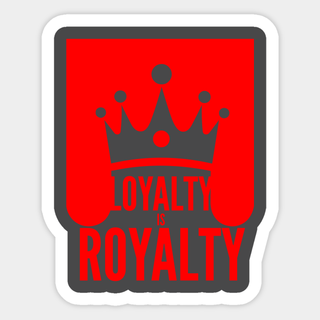 Discover LOYALTY IS ROYALTY - Motivational Words - Sticker