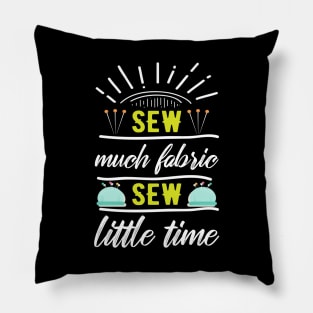 Sew much fabric, sew little time Pillow