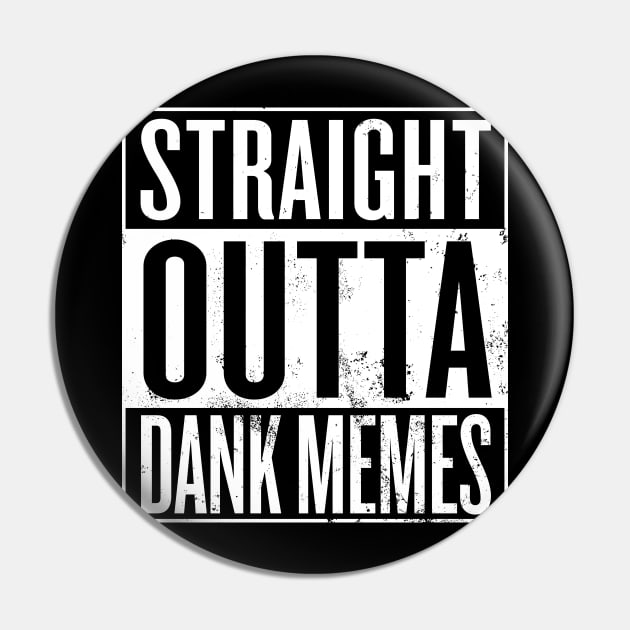 Straight Outta Dank Memes Pin by Saulene