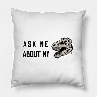 Ask Me About My Trex Pillow