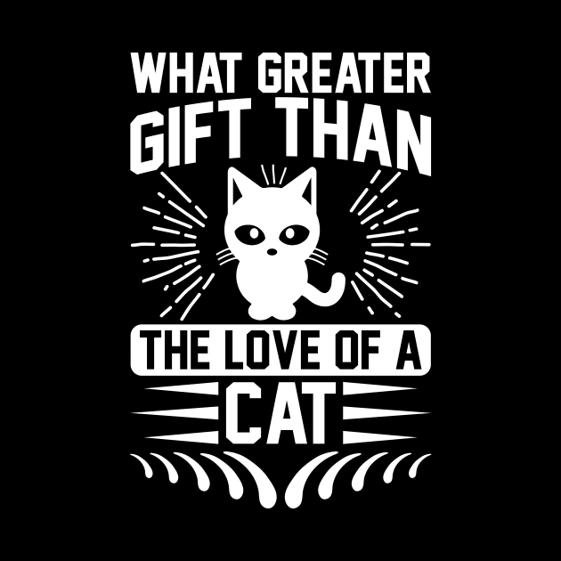 What Greater Gift Than The Love Of A Cat T Shirt For Women Men by QueenTees