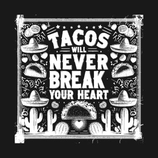 Tacos Will Never Break Your Heart T-Shirt